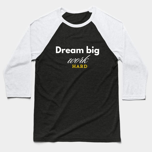 Dream Big Work Hard Baseball T-Shirt by AB Designs Mart
